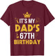 Happy Father Daddy 67 Years Old It's My Dad's 67th Birthday T-Shirt - T-Shirt | Maroon