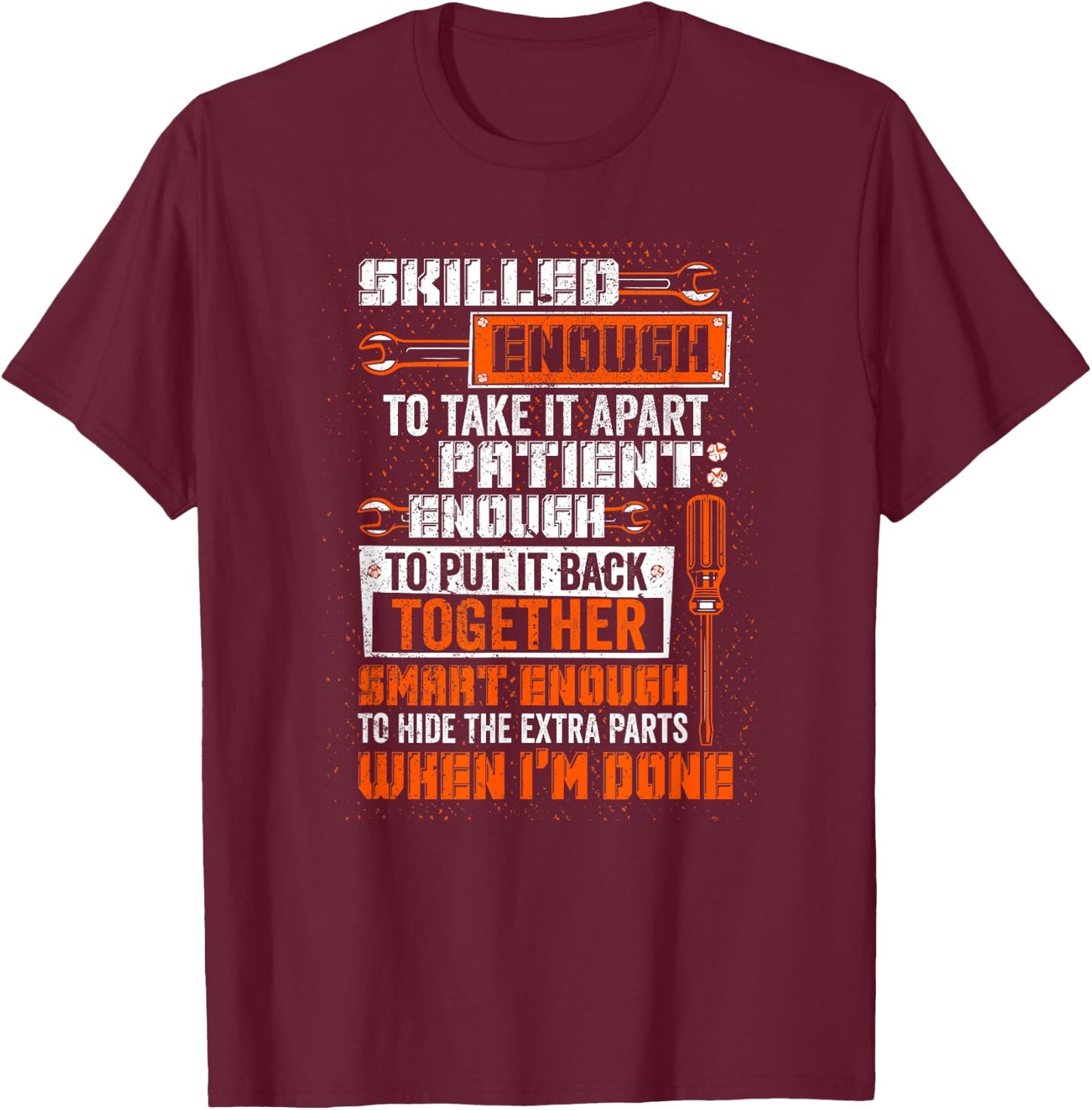 Smart Enough To Hide The Extra Parts Proud Mechanic Job T-Shirt - T-Shirt | Maroon