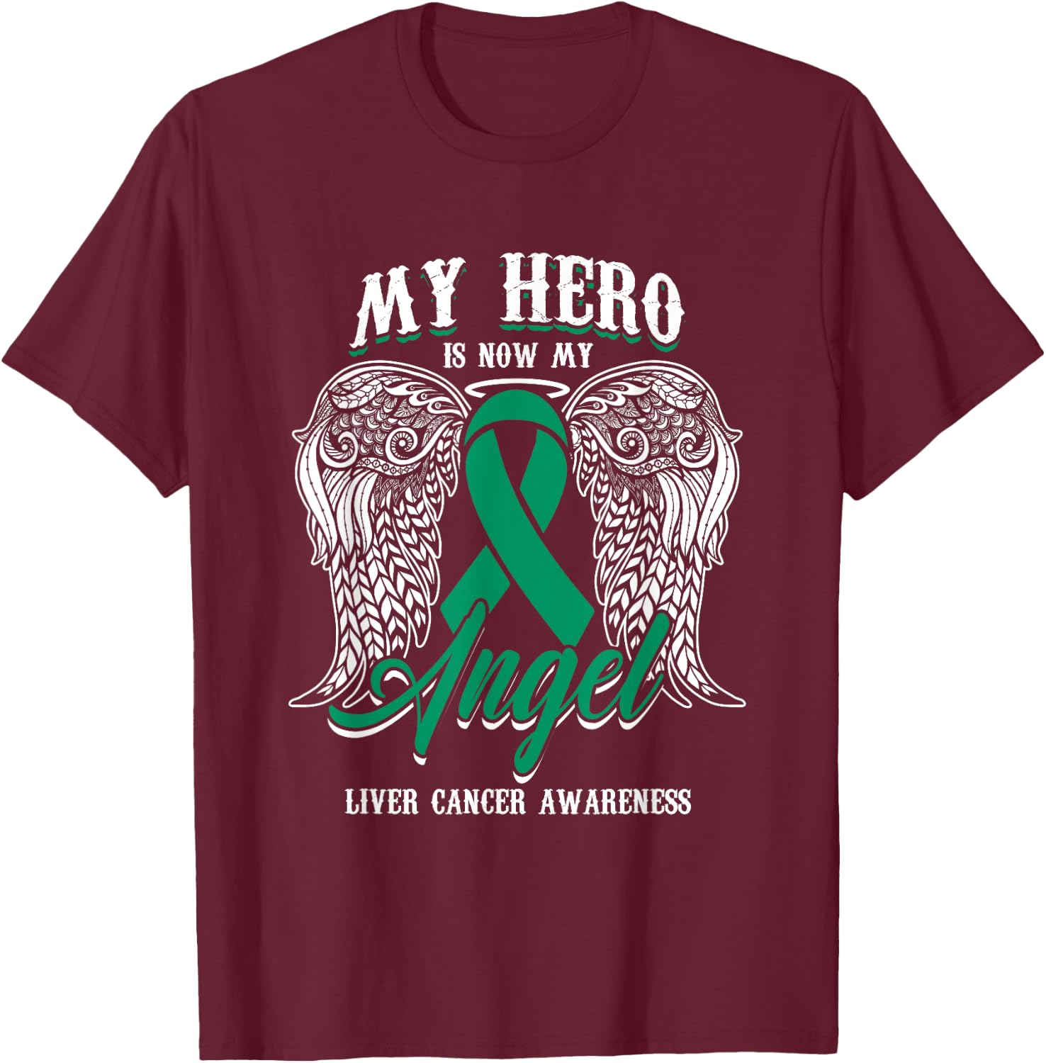 Green Ribbon Month Liver Cancer Attention Hero My Angel T-Shirt - T-Shirt | Maroon