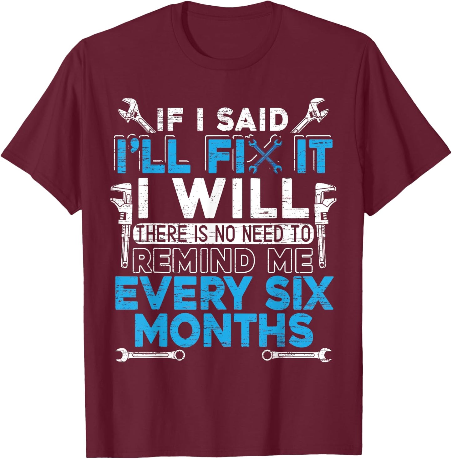 If I Said I'll Fix It I Will | Handyman and Mechanic T-Shirt - T-Shirt | Maroon