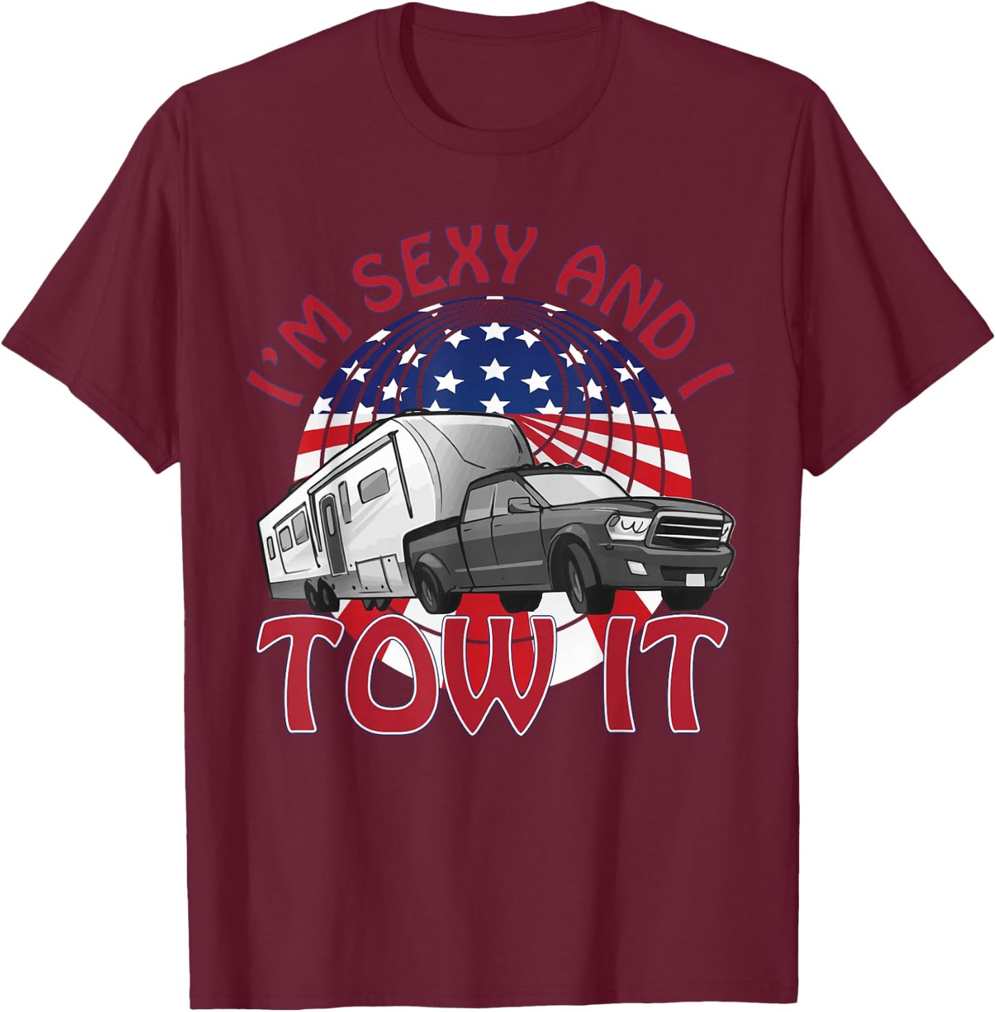 I'm Sexy and I Tow It 5th wheel USA Flag Sunset camping T-Shirt - T-Shirt | Maroon