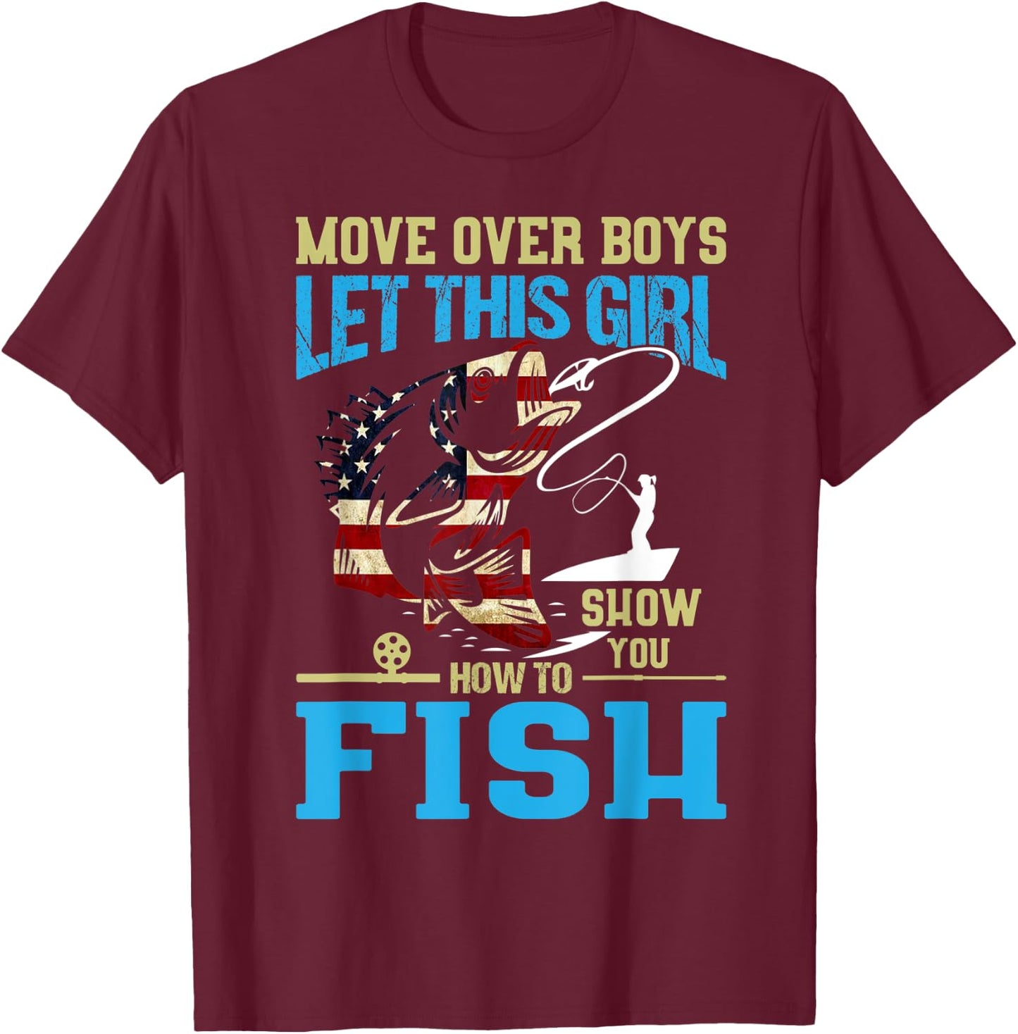 Move Over Boys Let this Girl Show You How To Fish Funny Fish T-Shirt - T-Shirt | Maroon