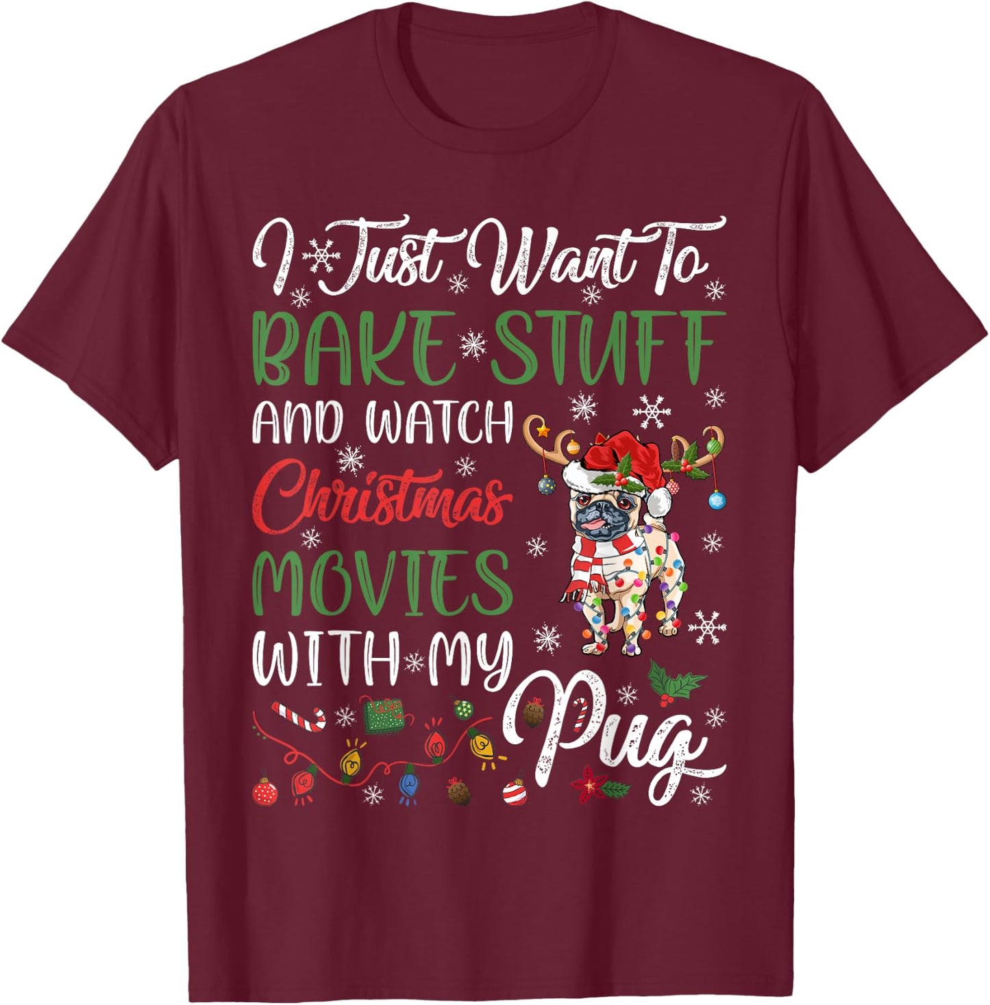 I Bake Stuff And Watch Christmas Movies With My Pug Xmas T-Shirt - T-Shirt | Maroon