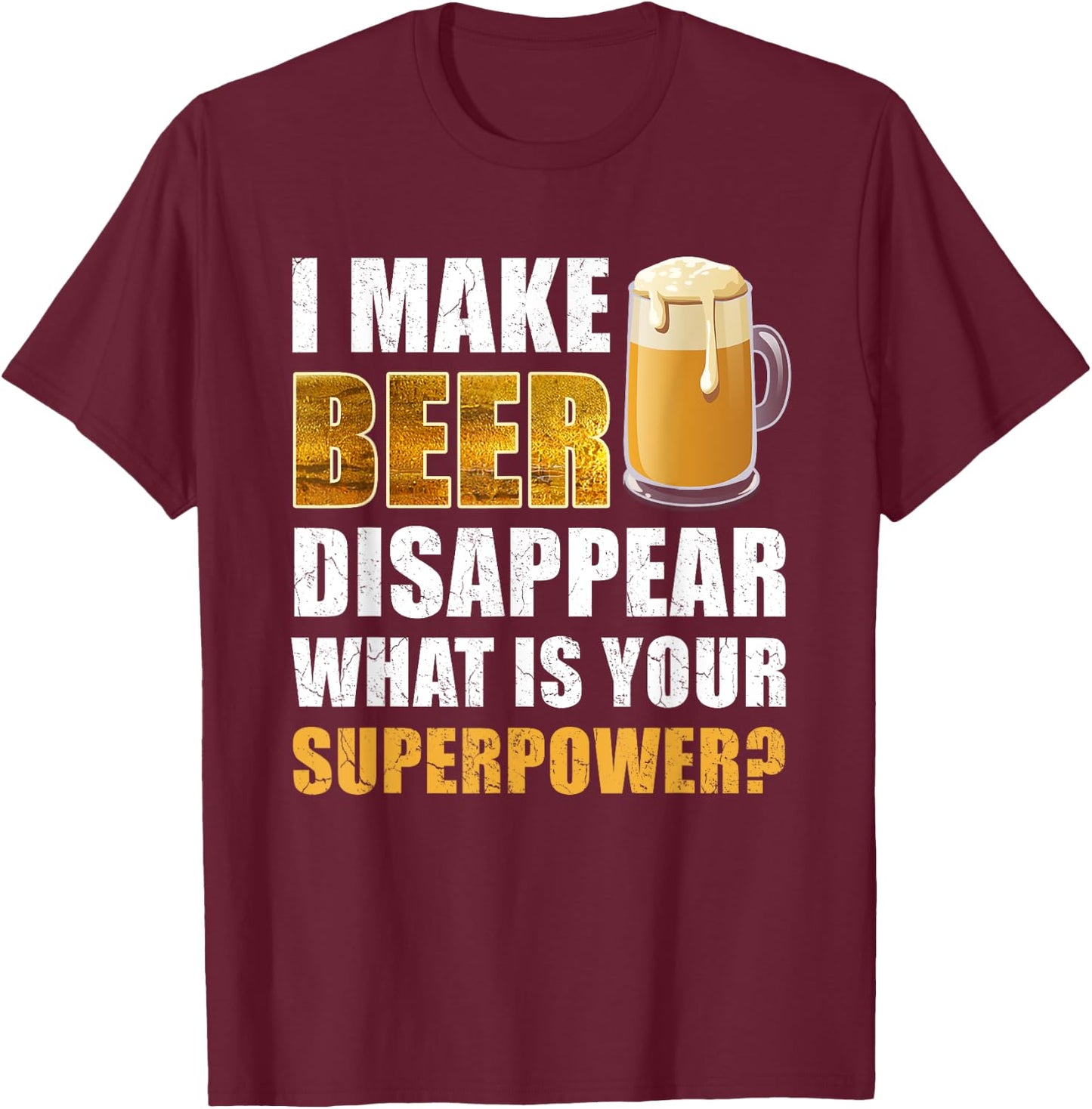 I Make Beer Disappear Funny Saying Gag Meme Beer Drinkers T-Shirt - T-Shirt | Maroon