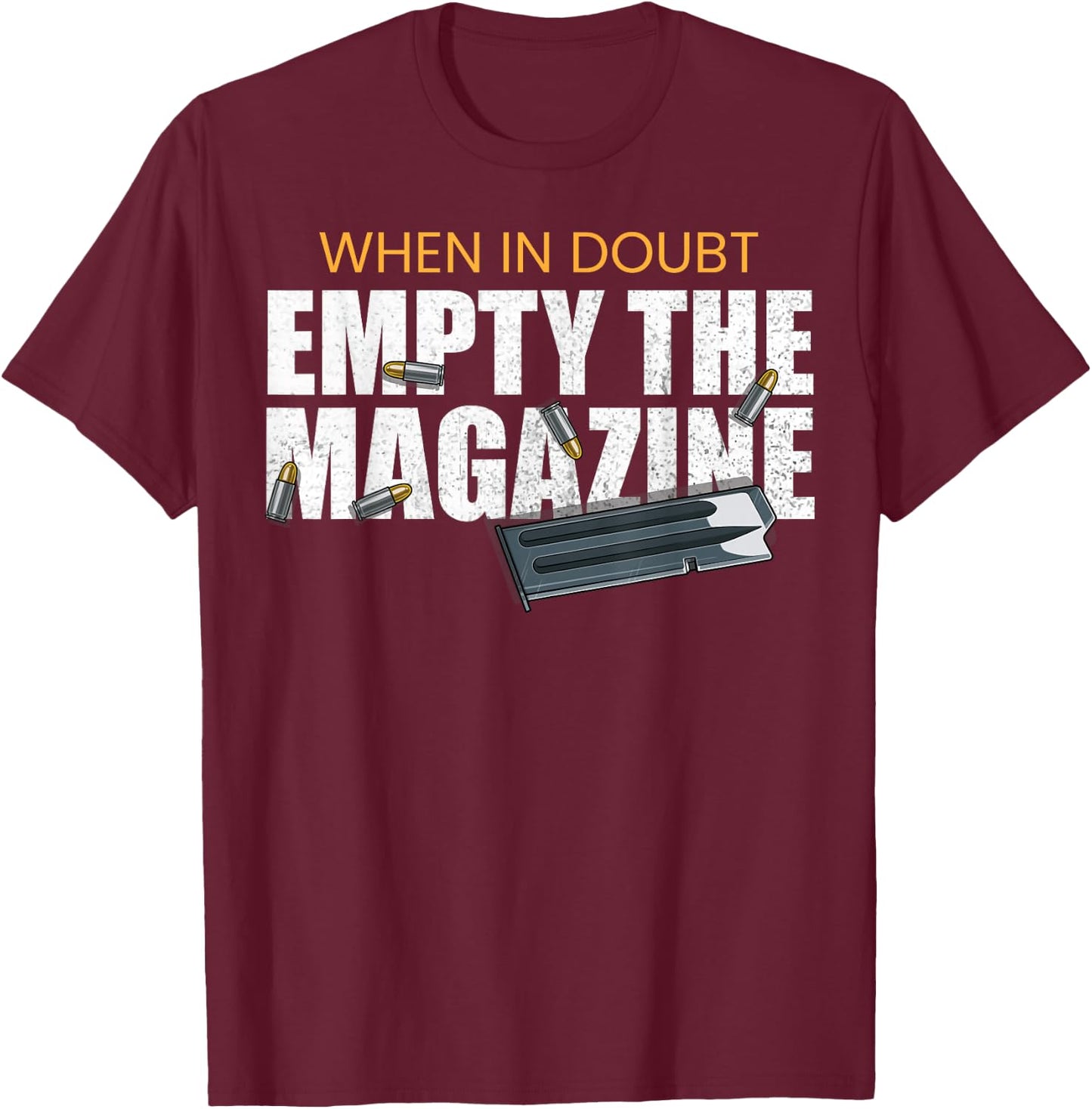 When In Doubt Empty The Magazine,Gun Owner T-Shirt - T-Shirt | Maroon