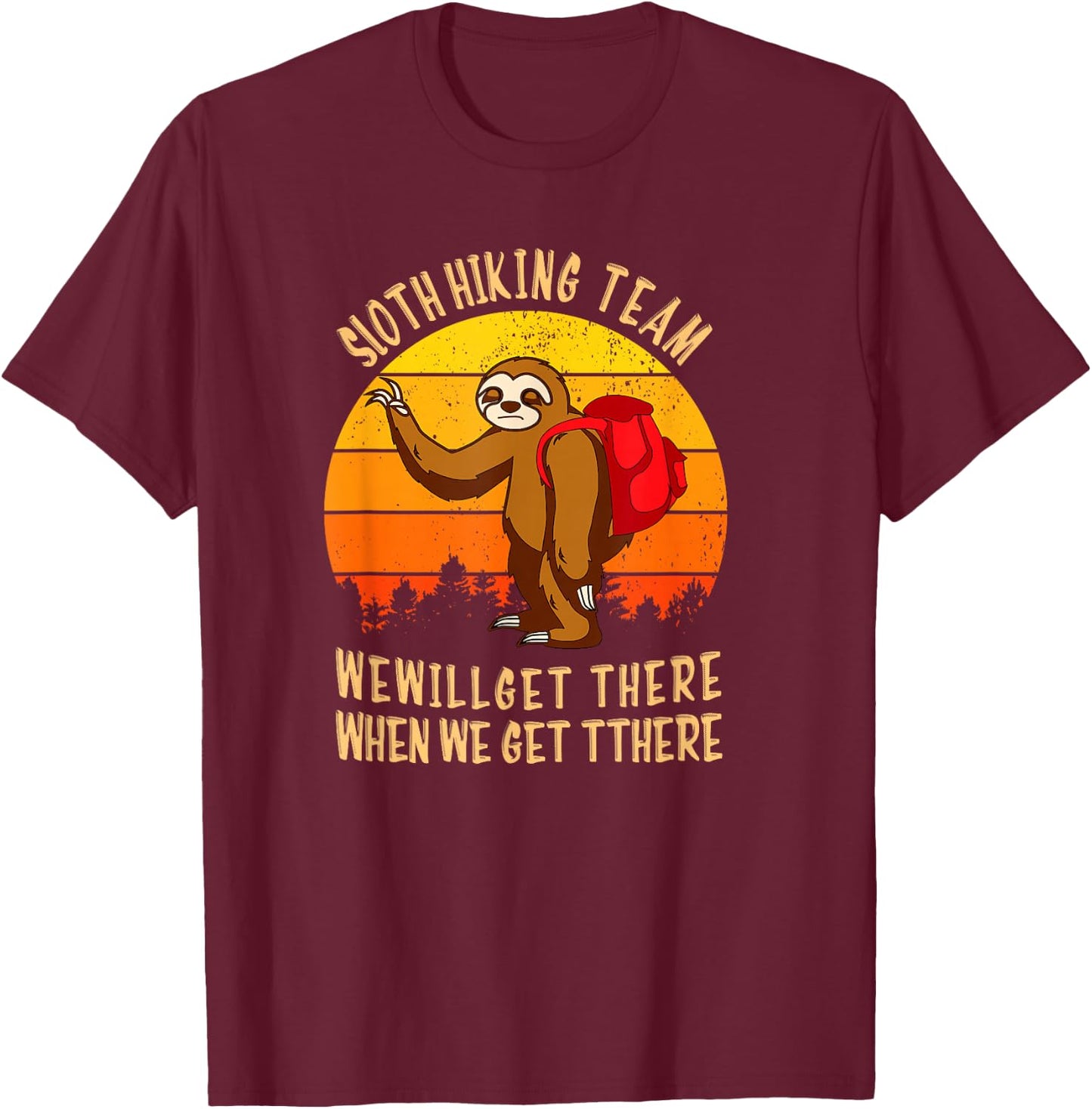 Sloth Hiking Team We Will Get There When We Get There T-Shirt - T-Shirt | Maroon