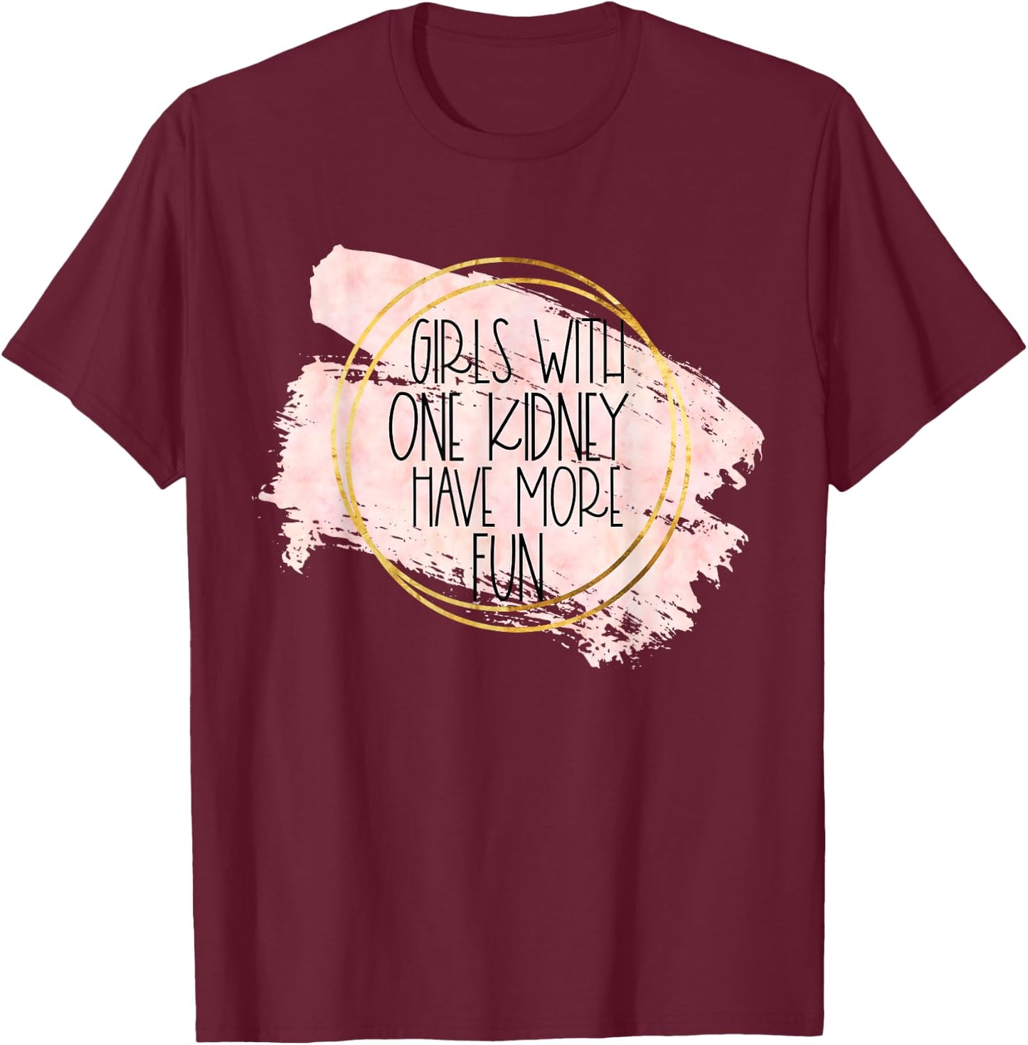 Kidney Transplant Women Girls With One Kidney Donor More Fun T-Shirt - T-Shirt | Maroon