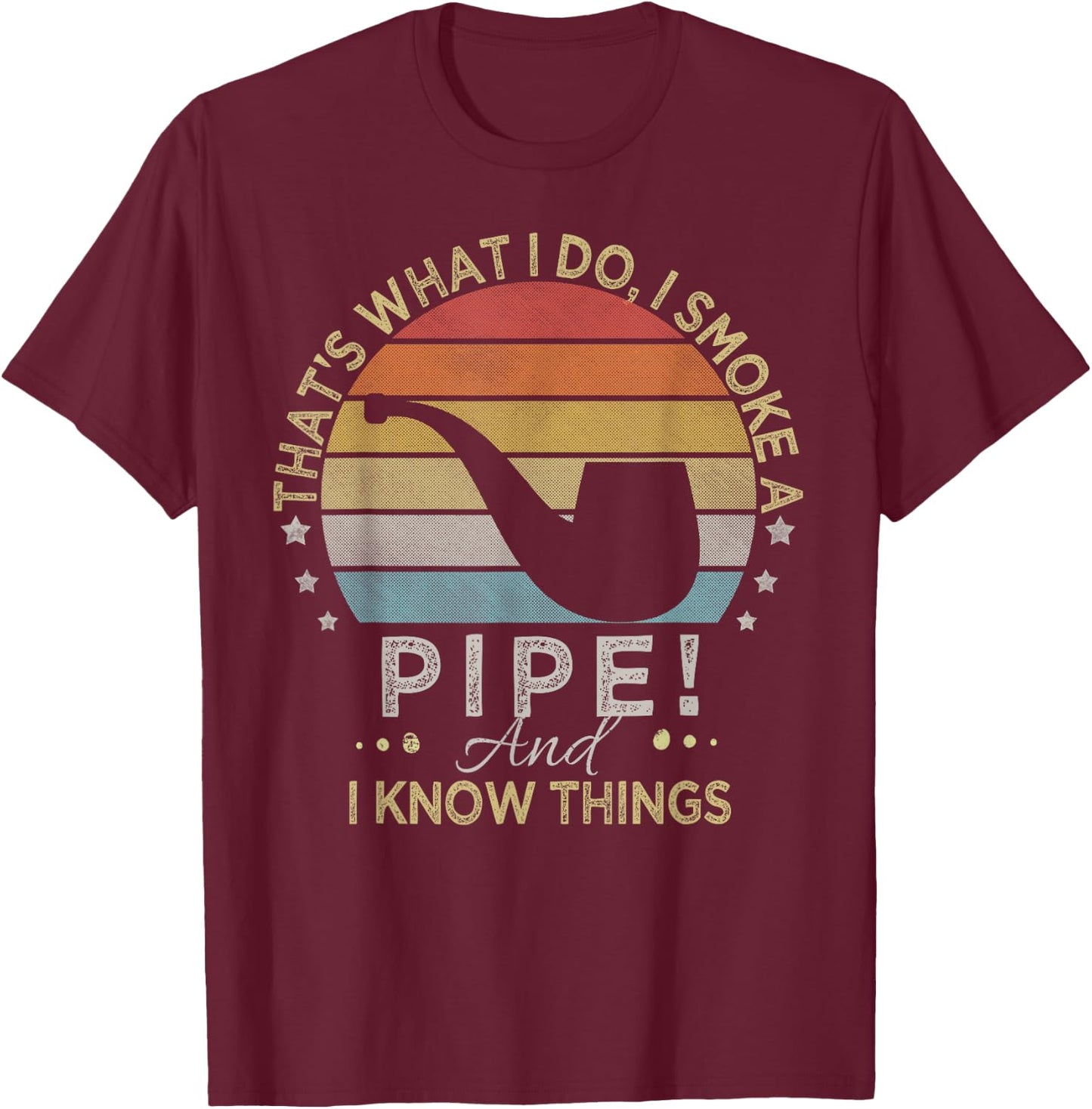 That's What I Do I Smoke A Pipe And I Know Things T-Shirt - T-Shirt | Maroon