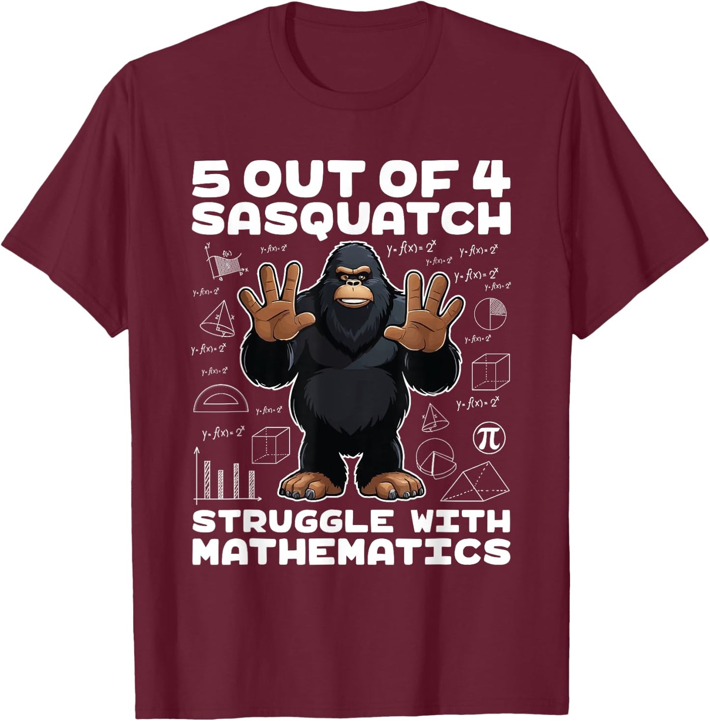 5 Out Of 4 Sasquatch Struggle With Mathematics Bigfoot Math T-Shirt - T-Shirt | Maroon
