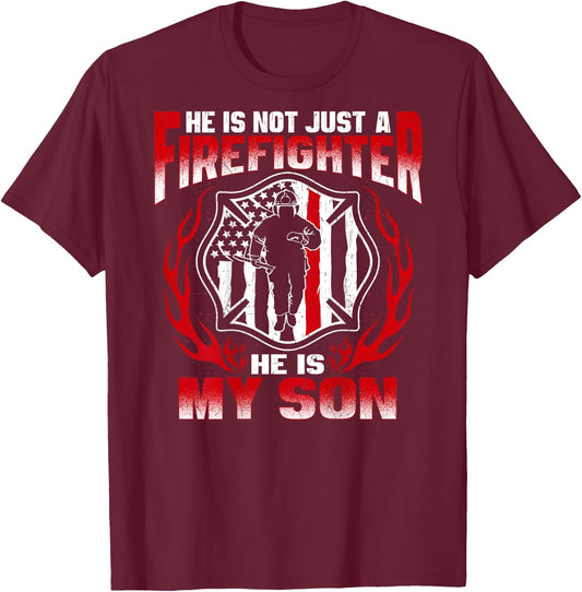 He Is Not Just A Firefighter He Is My Son Proud Fire Mom Dad T-Shirt - T-Shirt | Maroon