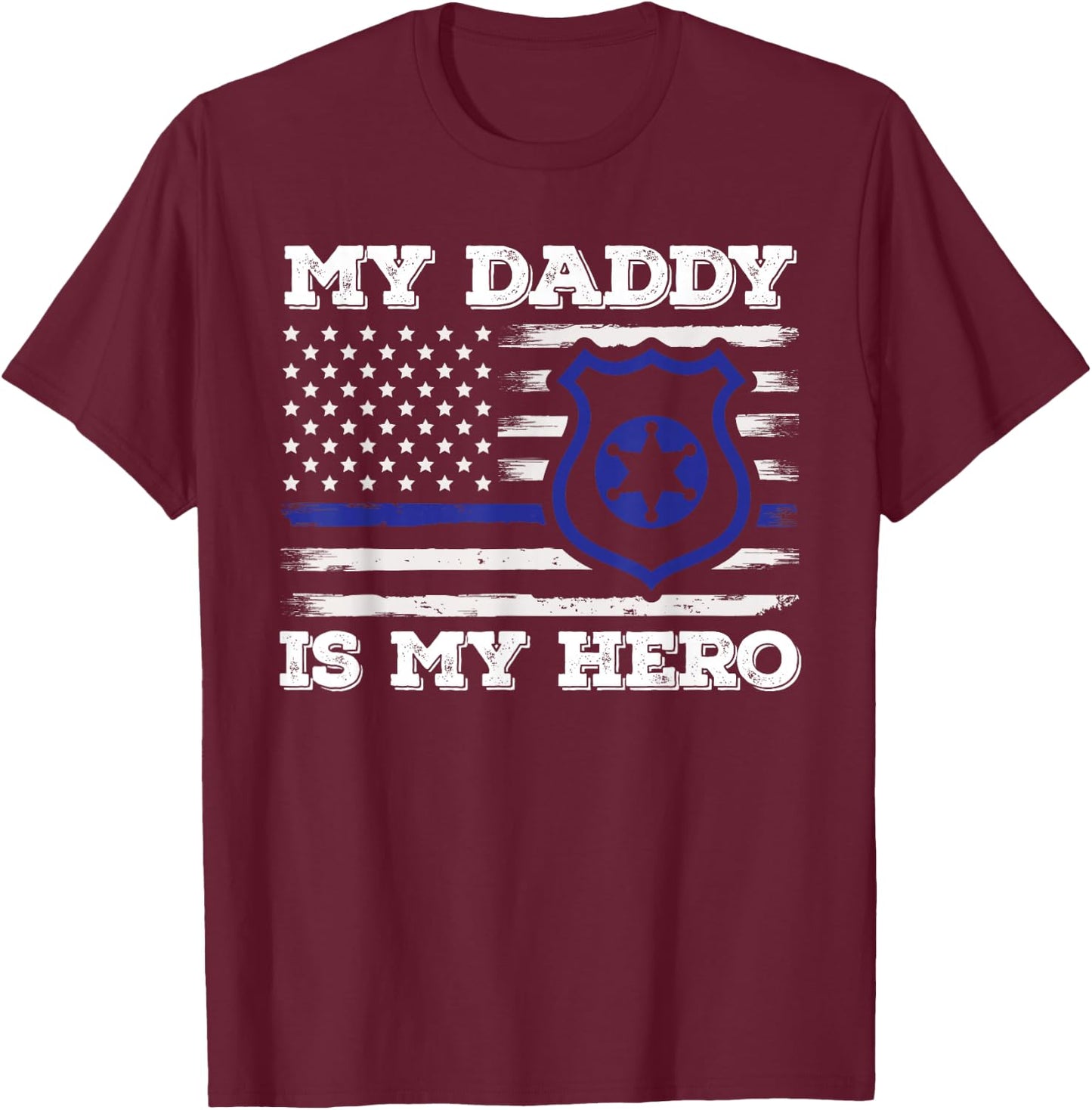 My Daddy Is Hero Police Officer Policeman Father's Day T-Shirt - T-Shirt | Maroon