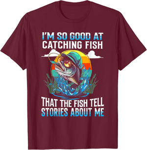 I'm So Good at Catching Fish That The Fish Tell Stories T-Shirt - T-Shirt | Maroon