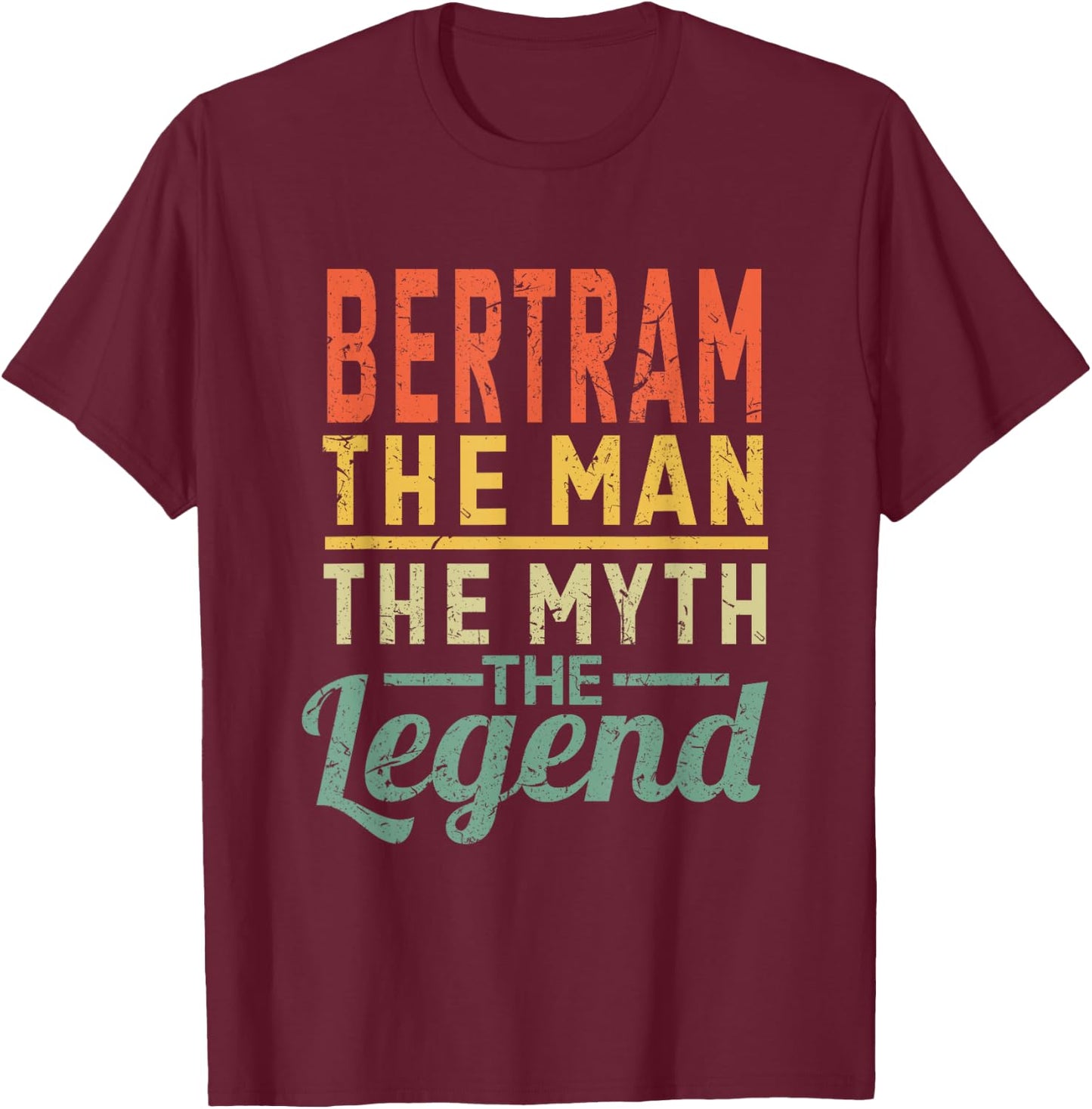Bertram The Man The Myth The Legend Name Bertram T-Shirt - T-Shirt | Maroon