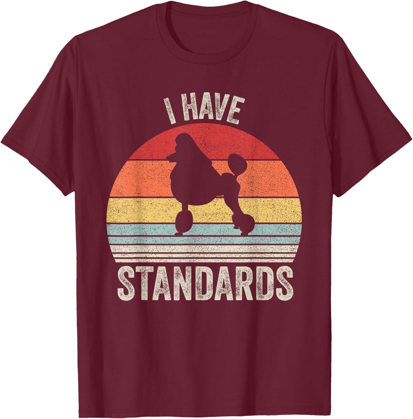 Vintage Retro I Have Standards Standard Poodle Dog Men Women Kids T-Shirt - T-Shirt | Maroon