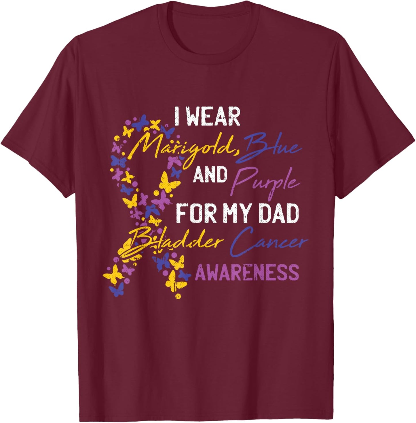 For My Dad Bladder Cancer Awareness Ribbon Warrior Father T-Shirt - T-Shirt | Maroon