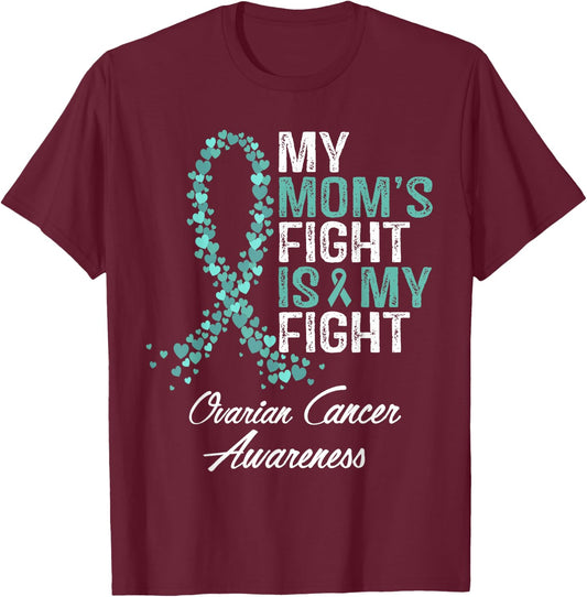 Ovarian Cancer Awareness My Mom's Fight Is My Fight Support T-Shirt - T-Shirt | Maroon