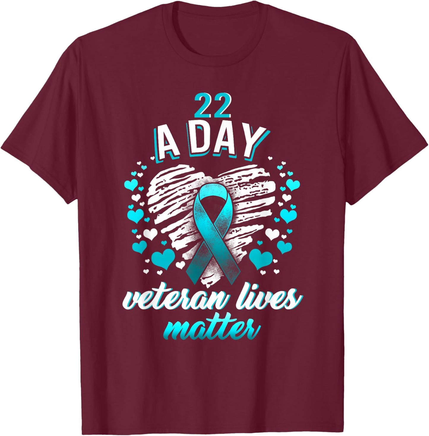 PTSD Awareness 22 a Day Veteran Lives Matter Teal Ribbon T-Shirt - T-Shirt | Maroon