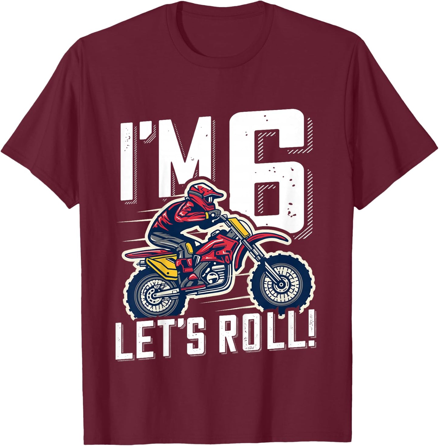 6th Birthday Motor Cross Dirt Bike, Im 6 Lets Roll T-Shirt - T-Shirt | Maroon