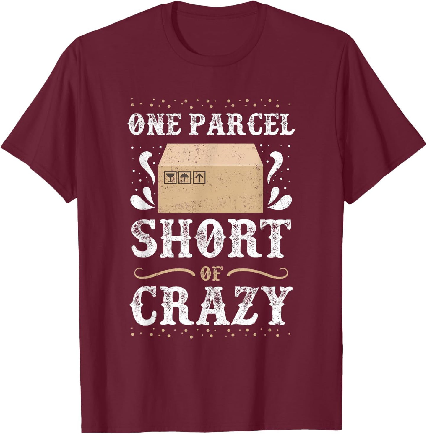 Post Office Postal Worker One Parcel Short Of Crazy T-Shirt - T-Shirt | Maroon