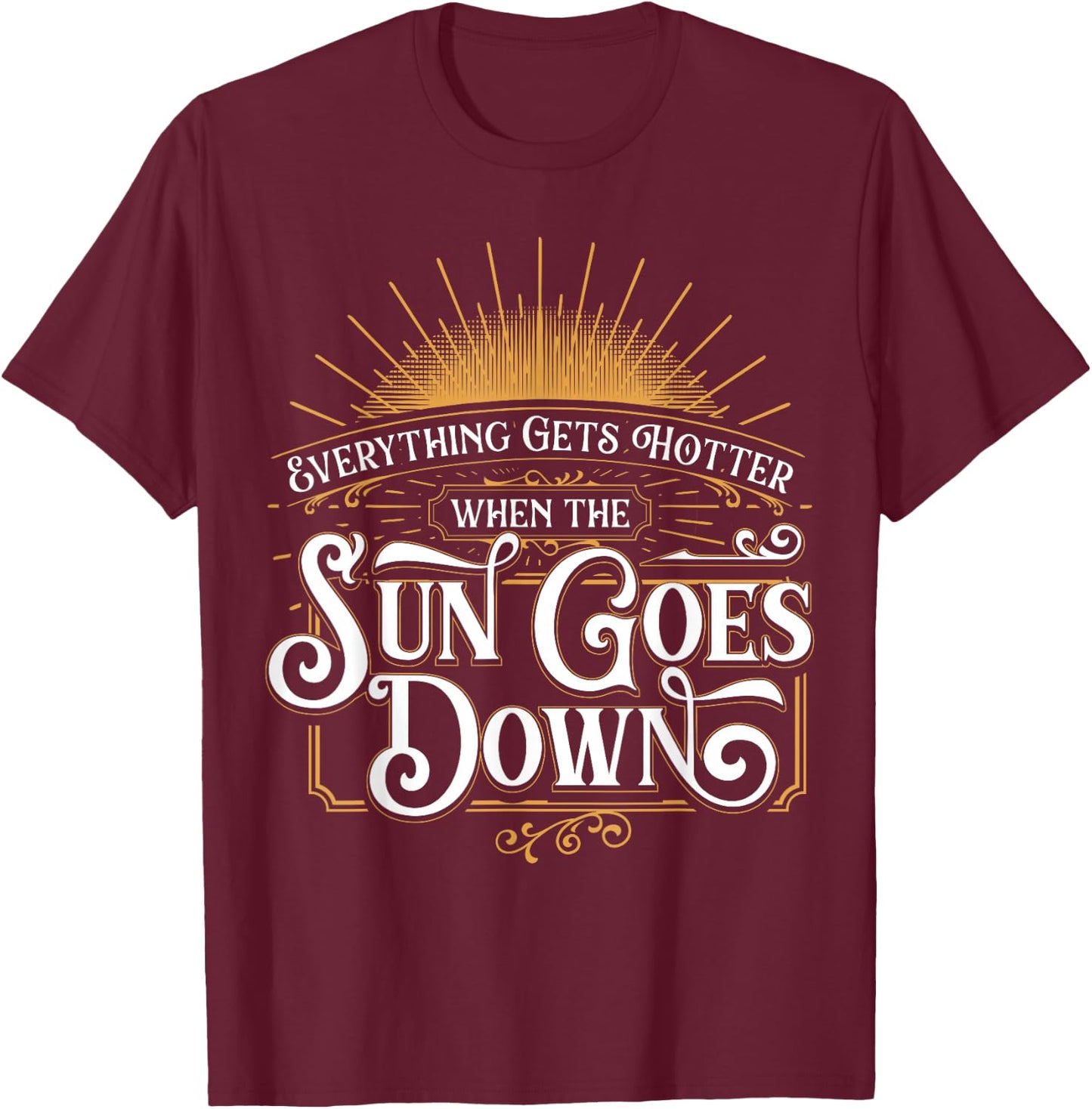 Everything Gets Hotter When The Sun Goes Down Country Music T-Shirt - T-Shirt | Maroon
