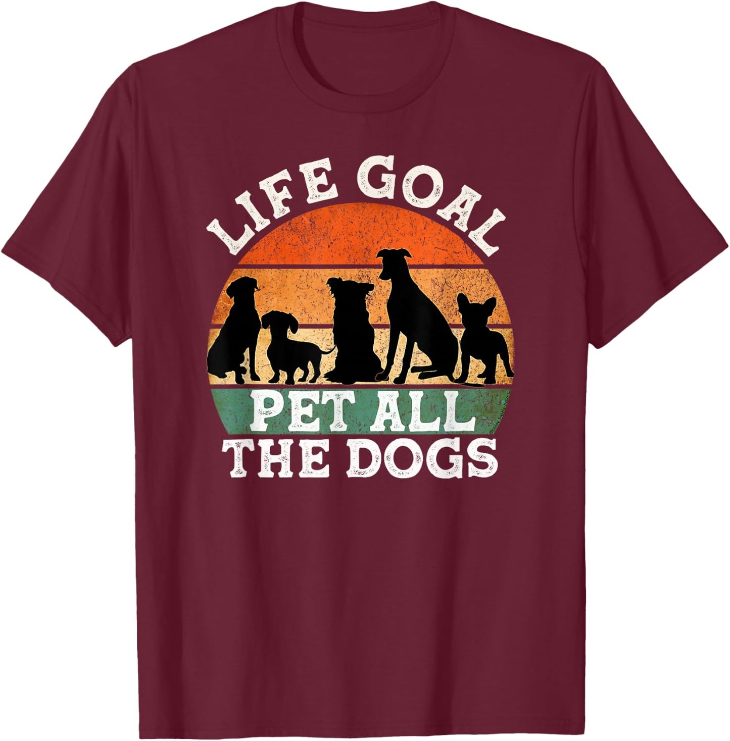 Life Goal Pet All the Dogs Dog Lover Funny Dog Men Women Girls Kids T-Shirt - T-Shirt | Maroon
