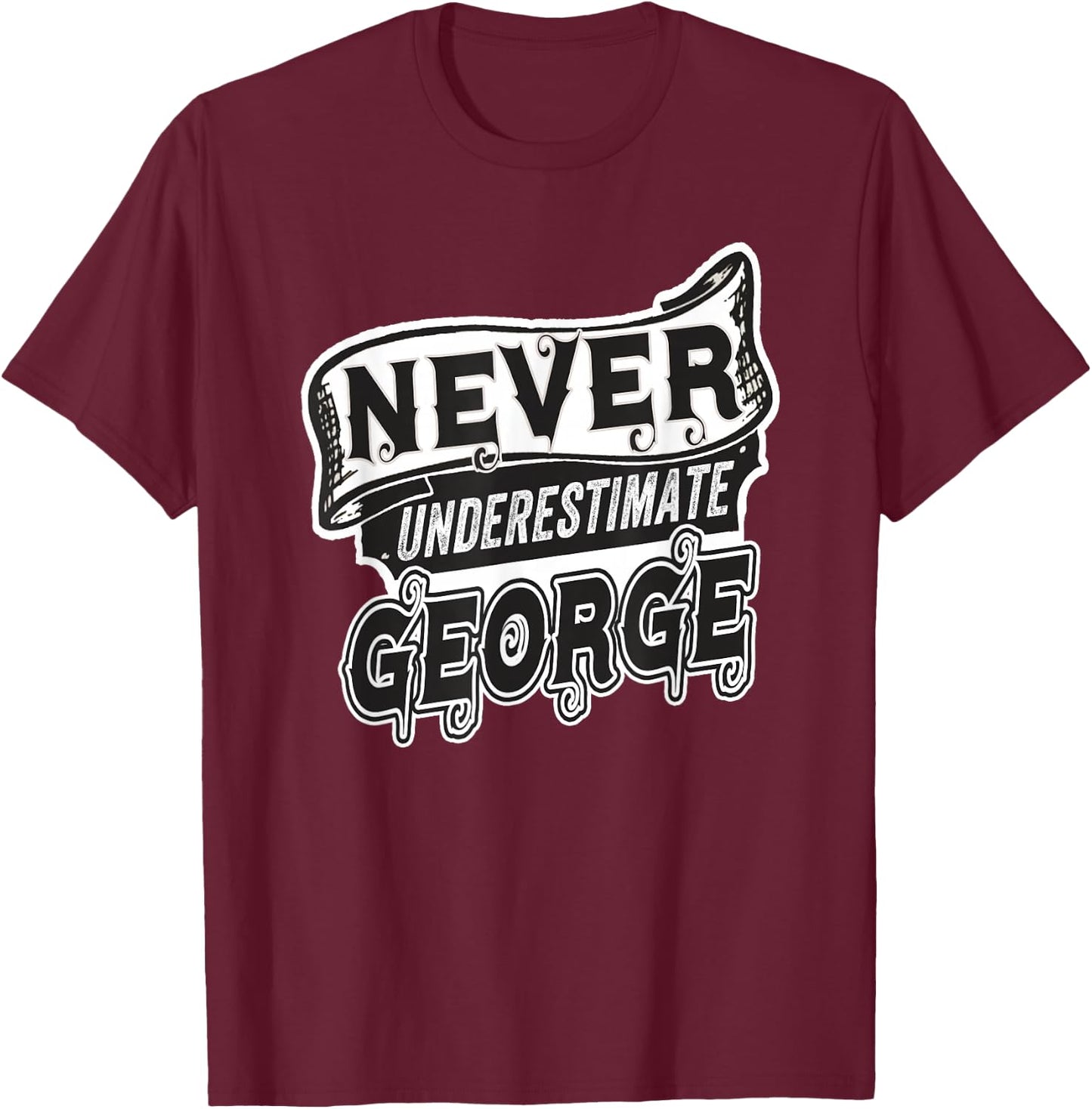 George Name Never Underestimate George Funny George T-Shirt - T-Shirt | Maroon