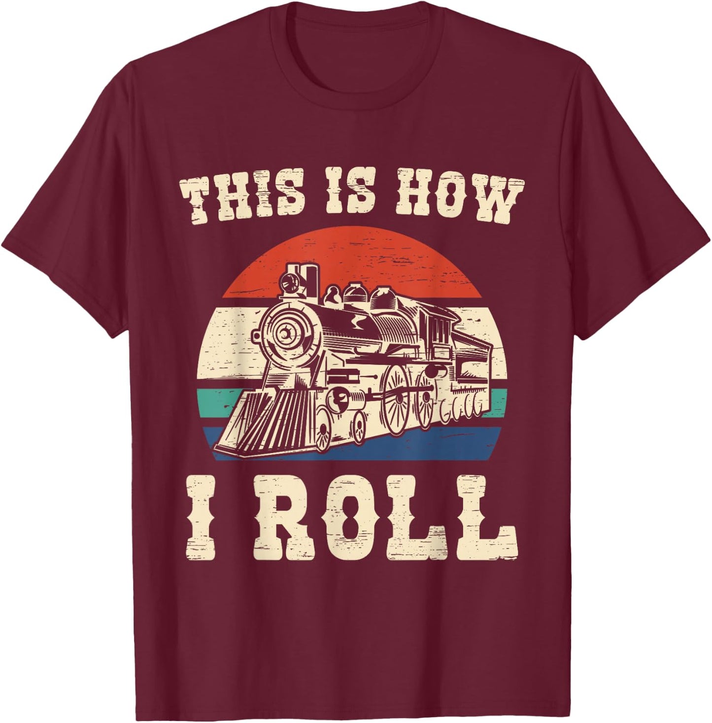 This Is How I Roll Train Engineer Train and Railway Fan T-Shirt - T-Shirt | Maroon
