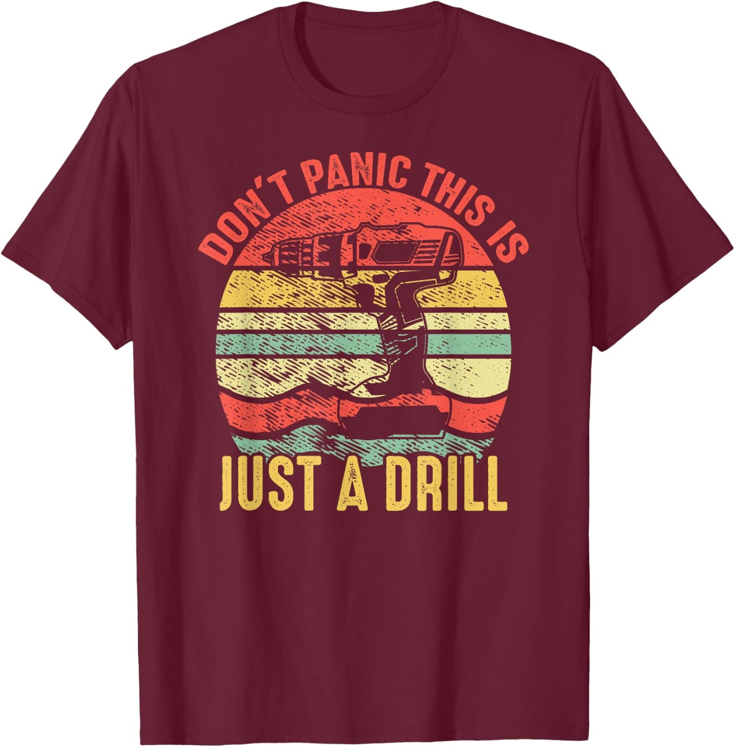 Don't Panic This is Just a Drill Vintage Funny Tool DIY Gift T-Shirt - T-Shirt | Maroon
