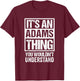 It's an Adams Thing You Wouldn't Understand T-Shirt - T-Shirt | Maroon