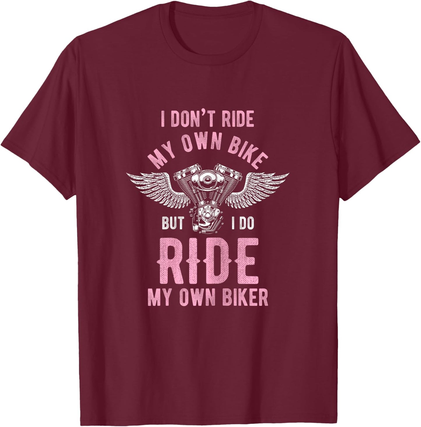 I don't ride my own motorcycle, but I ride my T-Shirt - T-Shirt | Maroon