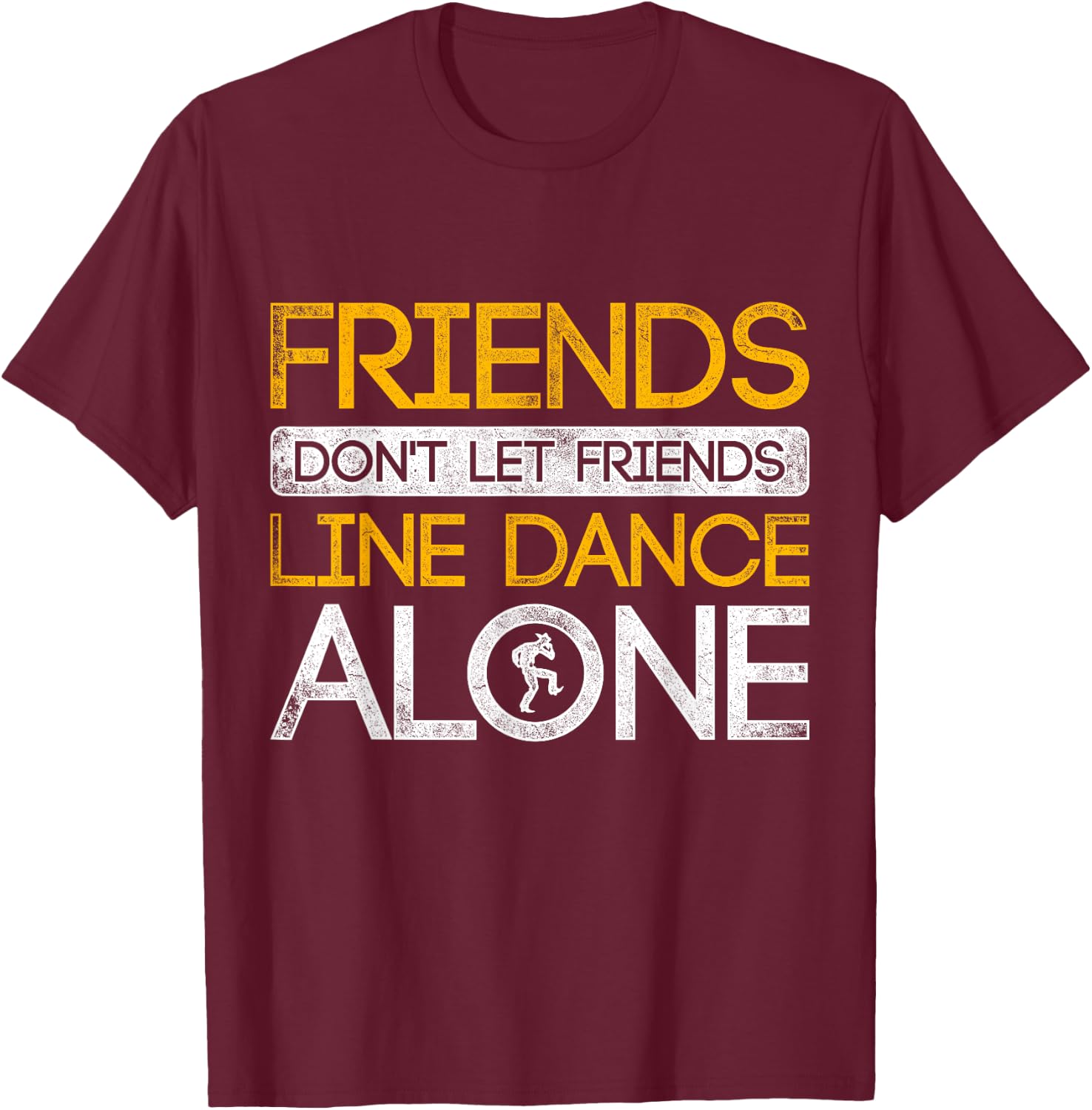 Friends Dont Let Friends Linedance Alone Line Dance T-Shirt - T-Shirt | Maroon