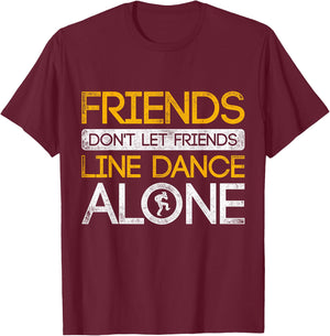Friends Dont Let Friends Linedance Alone Line Dance T-Shirt - T-Shirt | Maroon