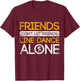 Friends Dont Let Friends Linedance Alone Line Dance T-Shirt - T-Shirt | Maroon