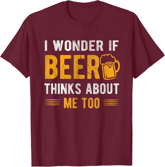 I wonder if beer thinks about me too T-Shirt - T-Shirt | Maroon