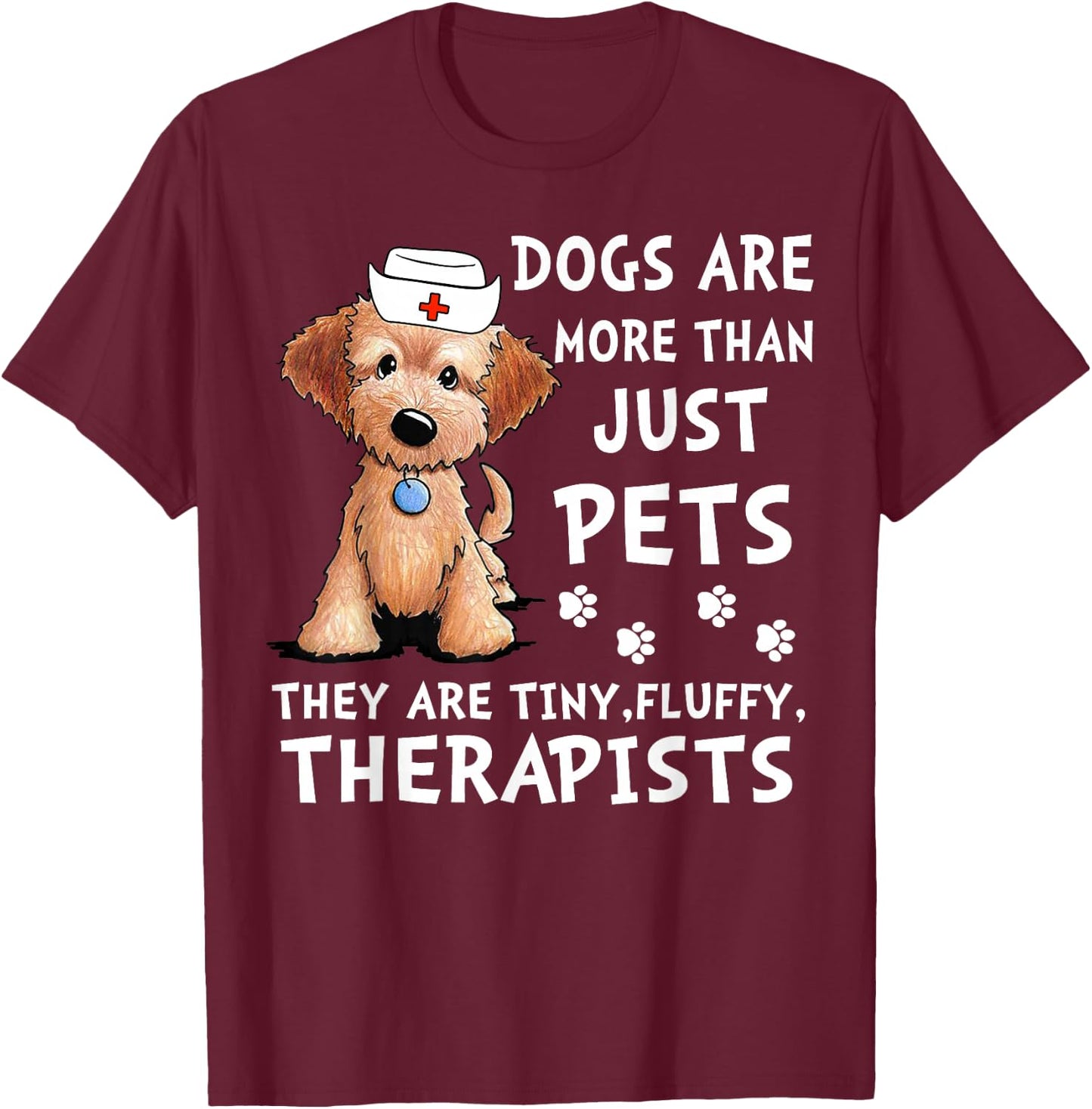 Dogs Are More Than Just Pets They Are Tiny Fluffy Therapists T-Shirt - T-Shirt | Maroon