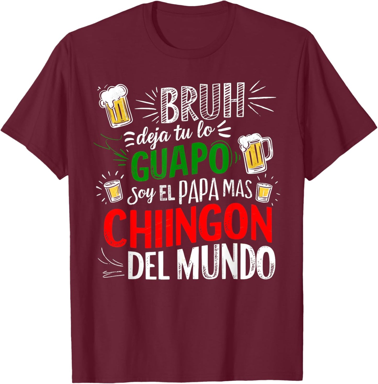 Bruh Deja Tu Lo Guapo Soy El Papa Mas Chingon Del Mundo T-Shirt - T-Shirt | Maroon