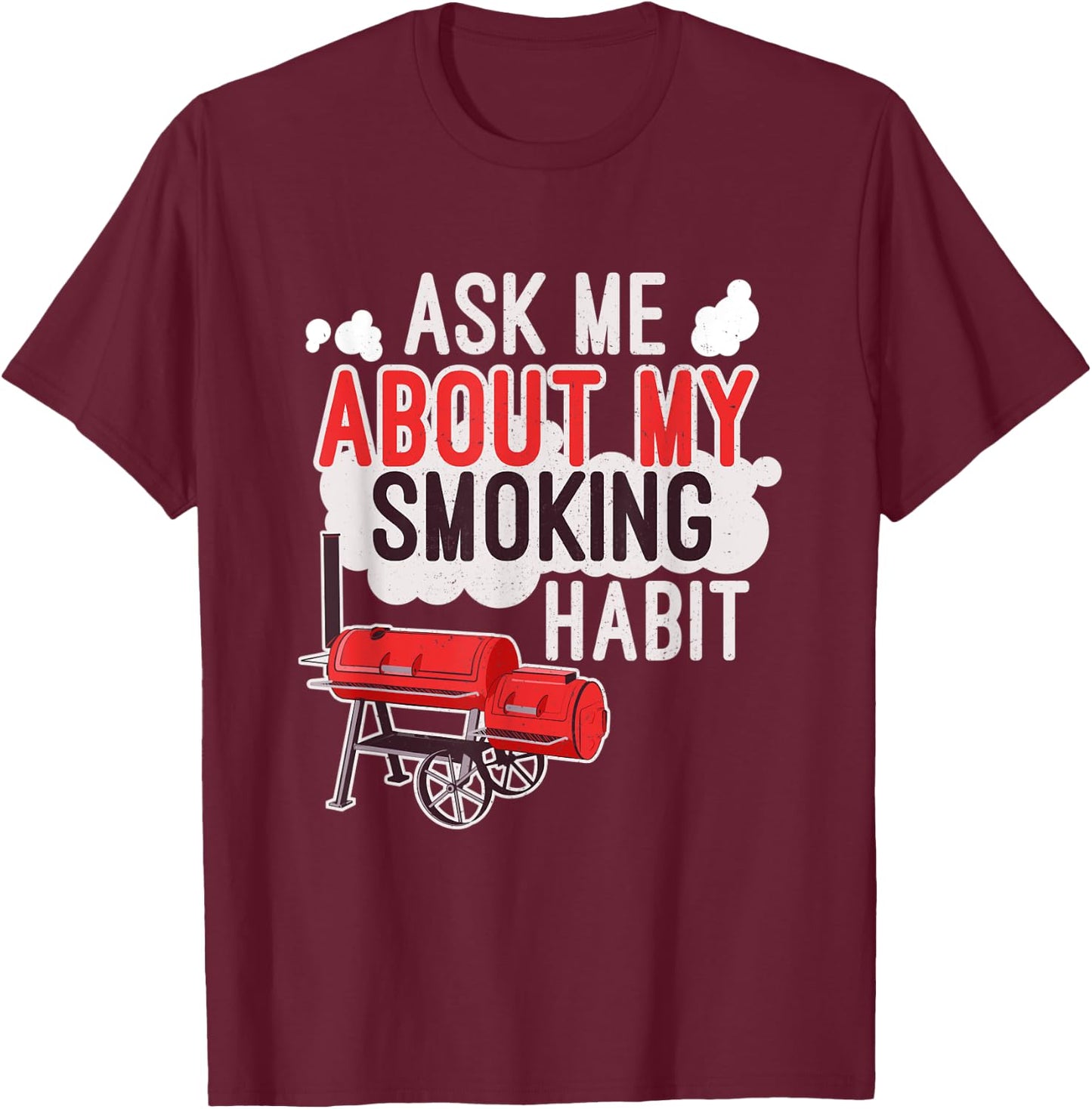 Ask Me About My Smoking Habit BBQ Lover Grilling Gift T-Shirt - T-Shirt | Maroon