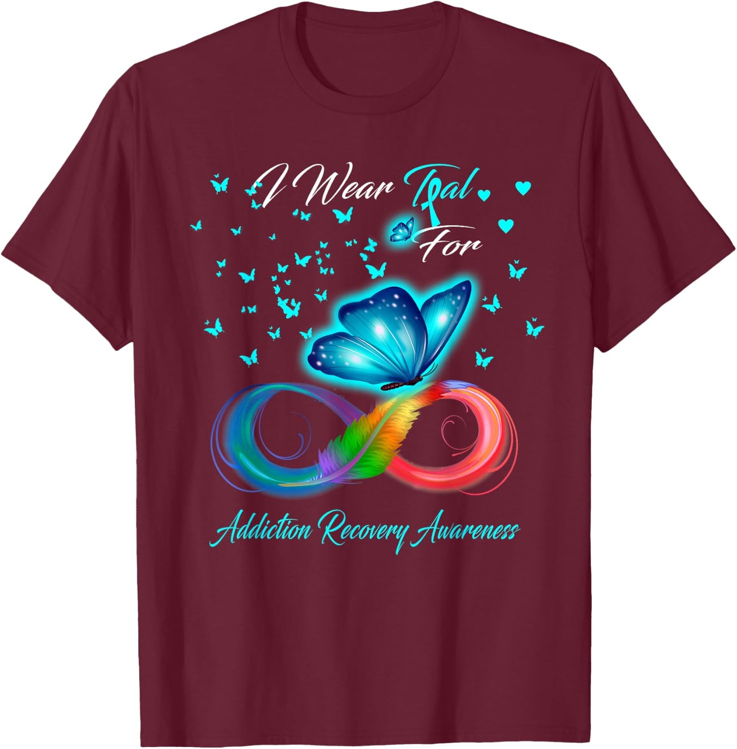 I Wear Teal For Addiction Recovery Awareness T-Shirt - T-Shirt | Maroon