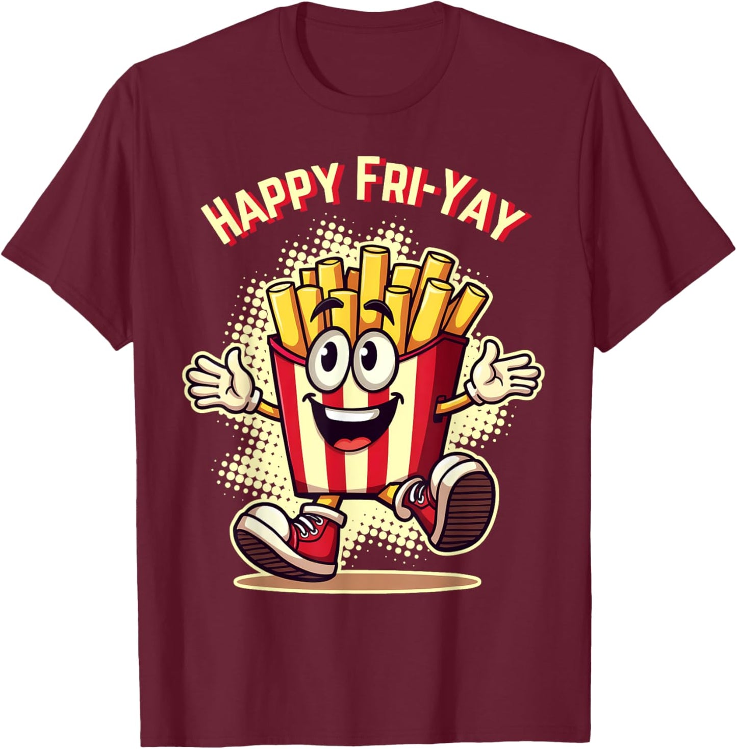 Happy Fri Yay French Fries Teacher Life Friday Weekend T-Shirt - T-Shirt | Maroon