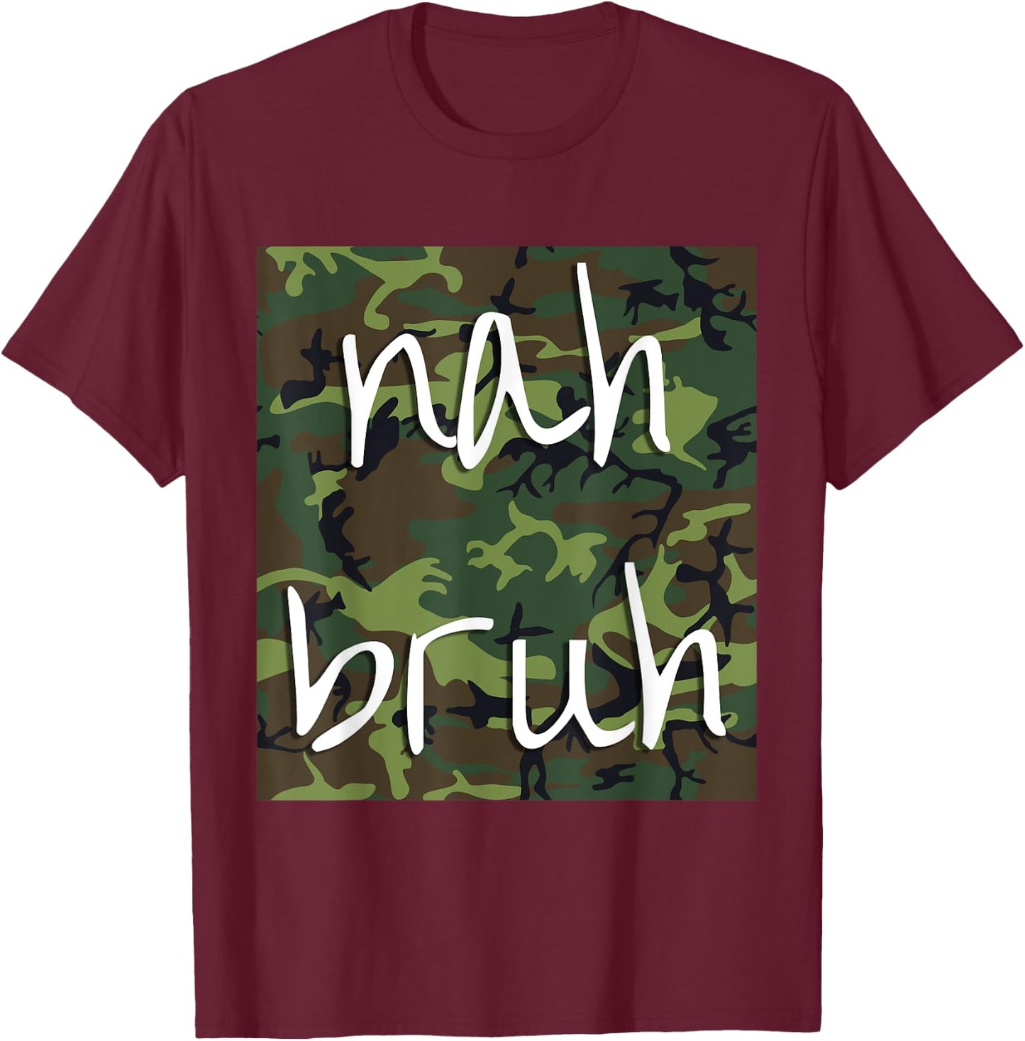 Nah Bruh Funny Camo Shirt T-Shirt - T-Shirt | Maroon
