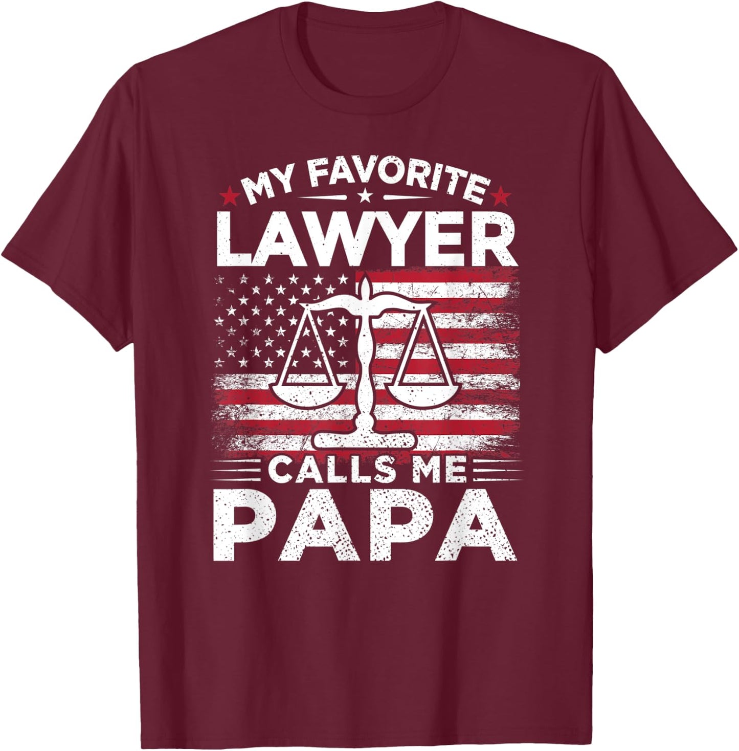 My Favorite Lawyer Calls Me Papa American Flag Papa Gift T-Shirt - T-Shirt | Maroon