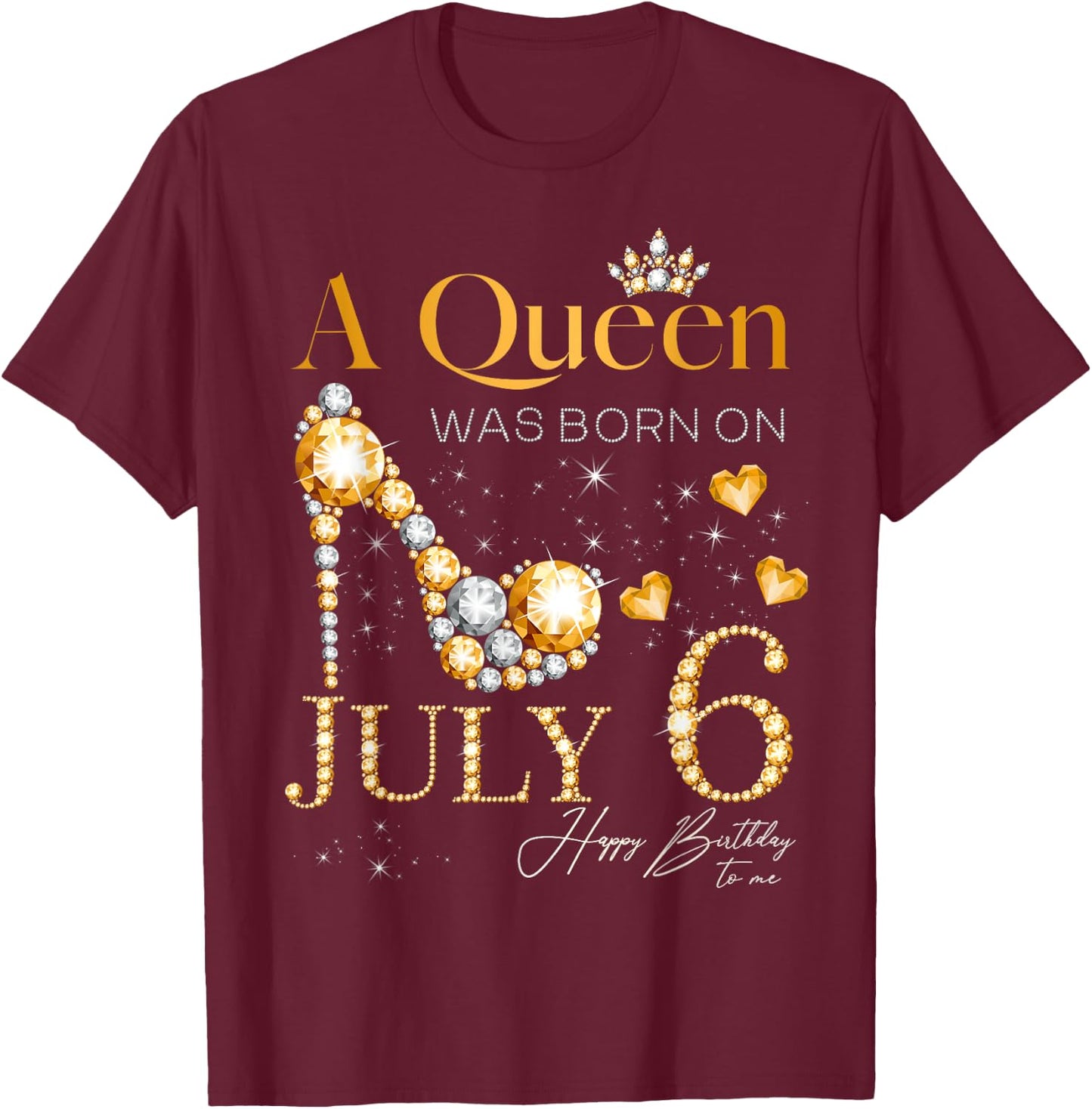 A Queen Was Born on July 6 Happy Birthday To Me Queen T-Shirt - T-Shirt | Maroon