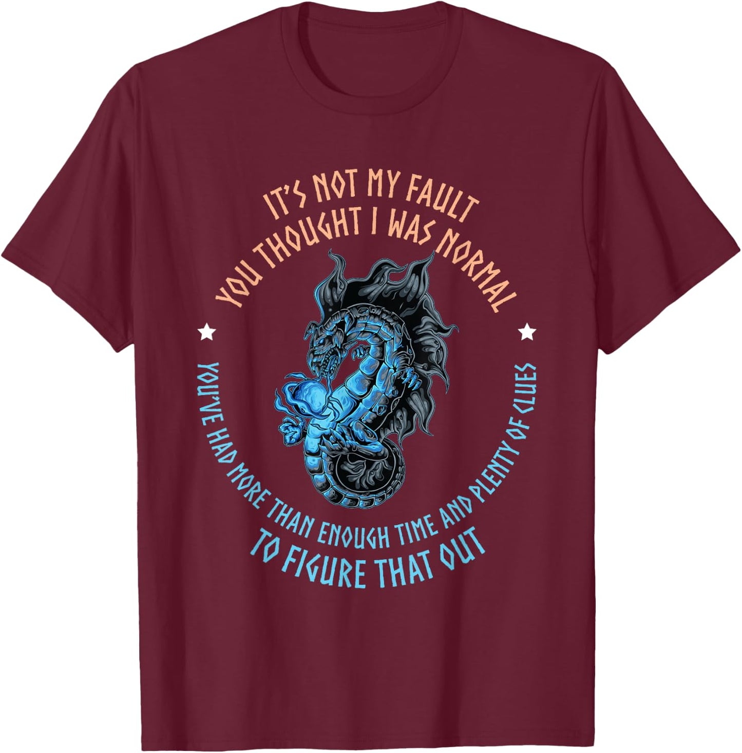 Dragon It's Not My Fault You Thought I Was Normal T-Shirt - T-Shirt | Maroon
