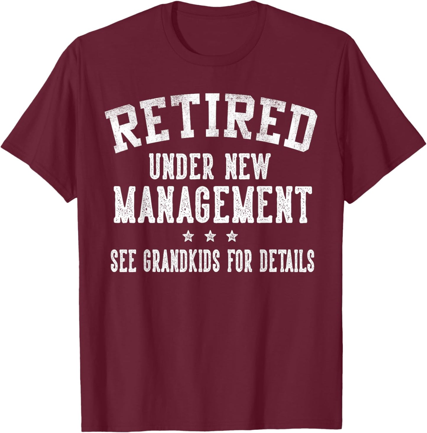 Retired Under New Management See Grandkids Grandpa Grandma T-Shirt - T-Shirt | Maroon