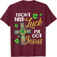 I Don't Need Luck I've Got Jesus St Patrick's Day T-Shirt - T-Shirt | Maroon