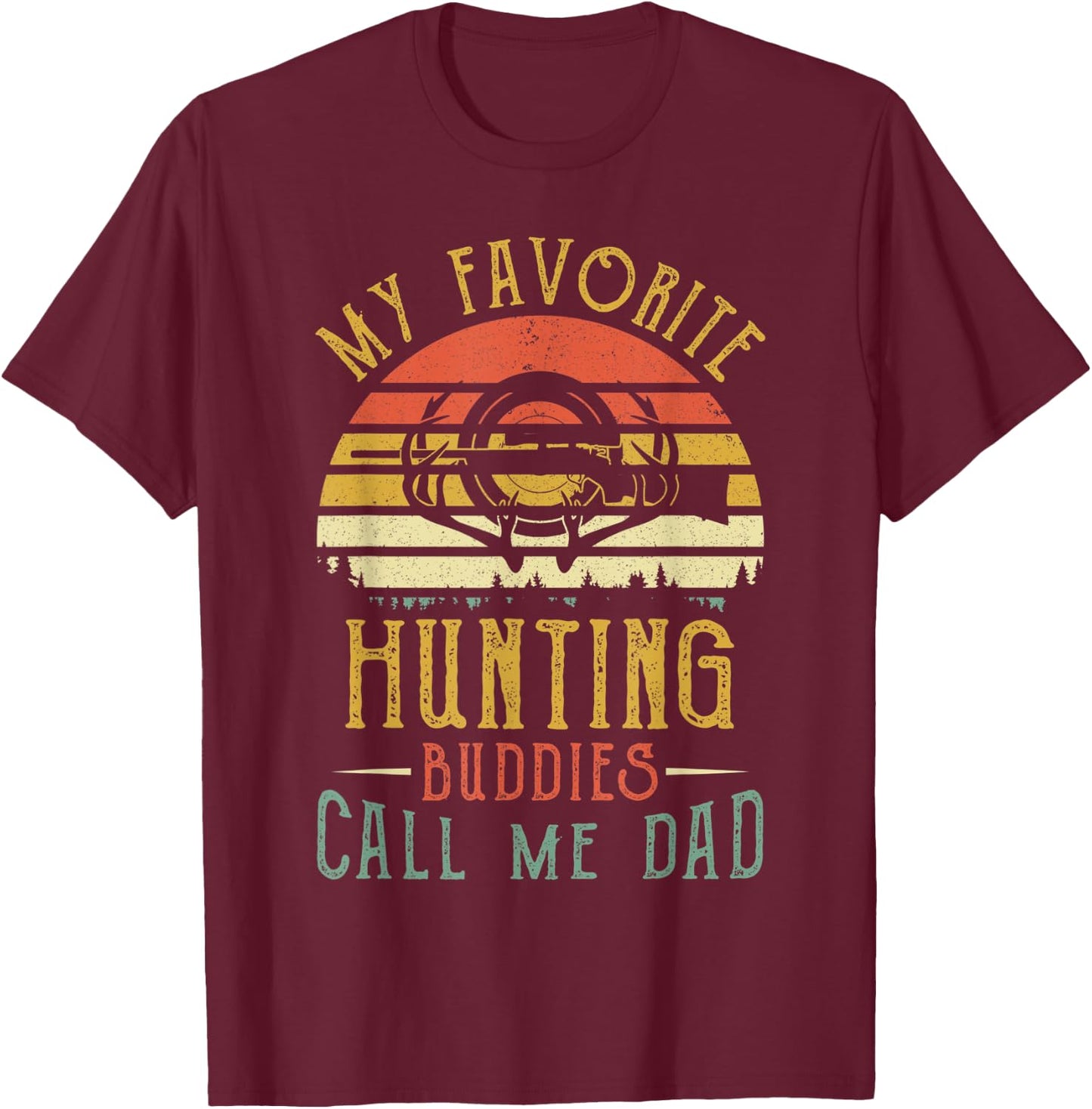 My Favorite Hunting Buddies Call Me Dad Vintage Fathers Day T-Shirt - T-Shirt | Maroon