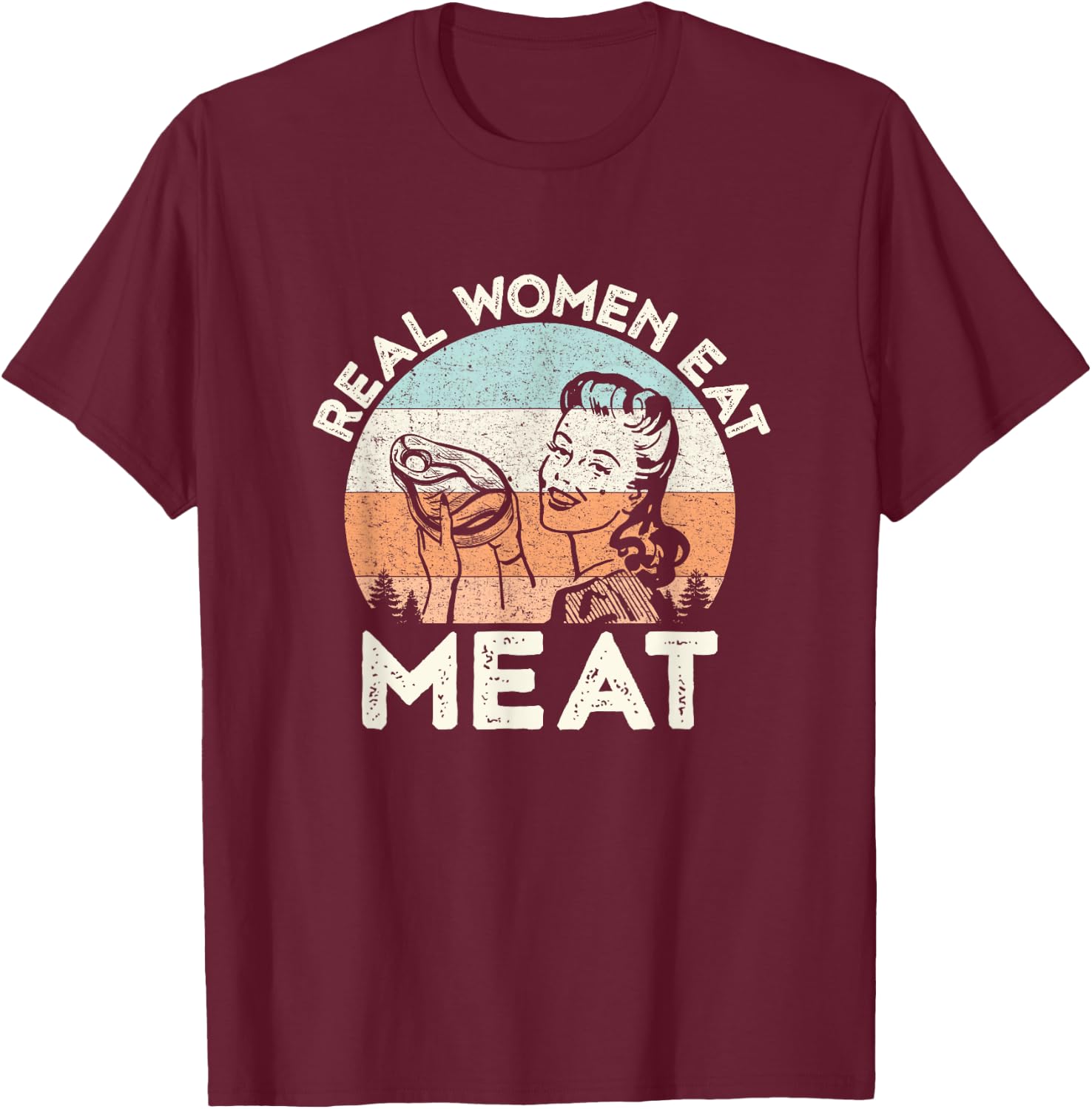 Real Women Eat Meat Funny Vintage Carnivore T-Shirt - T-Shirt | Maroon