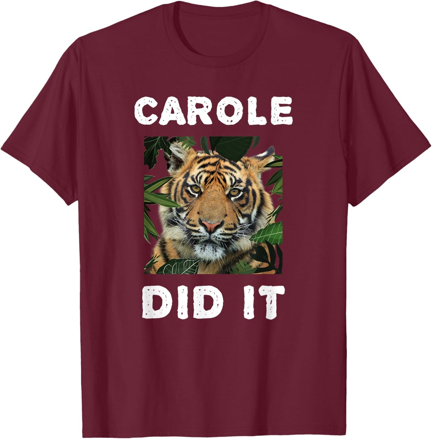 Carole Did It Shirt Carole Did It Women Funny Tiger T-Shirt - T-Shirt | Maroon