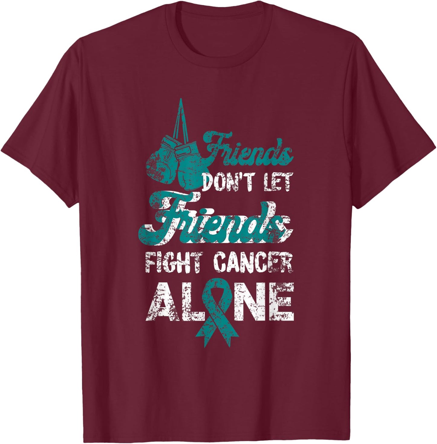 Dont Let Friends Fight Alone Cervical Cancer Awareness T-Shirt - T-Shirt | Maroon