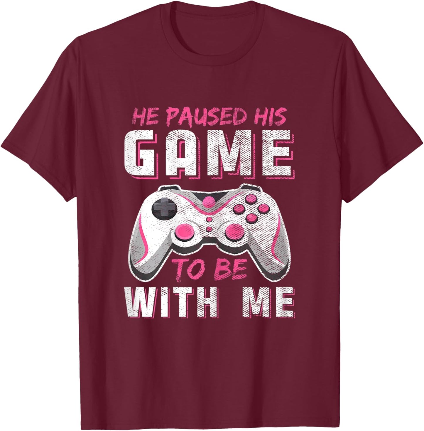 He Paused His Game For Me Funny Girls Gamer Couples Matching T-Shirt - T-Shirt | Maroon